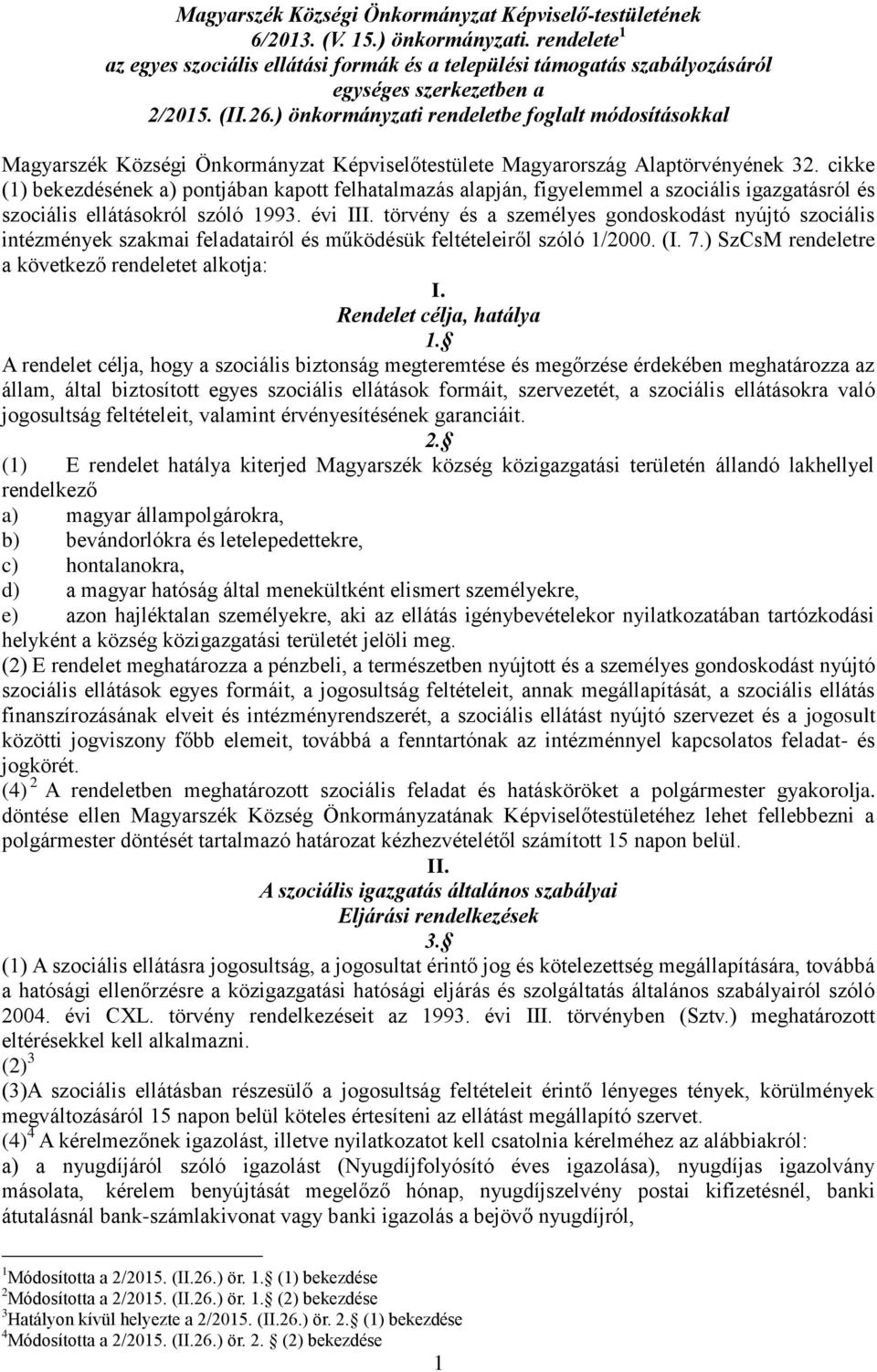 ) önkormányzati rendeletbe foglalt módosításokkal Magyarszék Községi Önkormányzat Képviselőtestülete Magyarország Alaptörvényének 32.