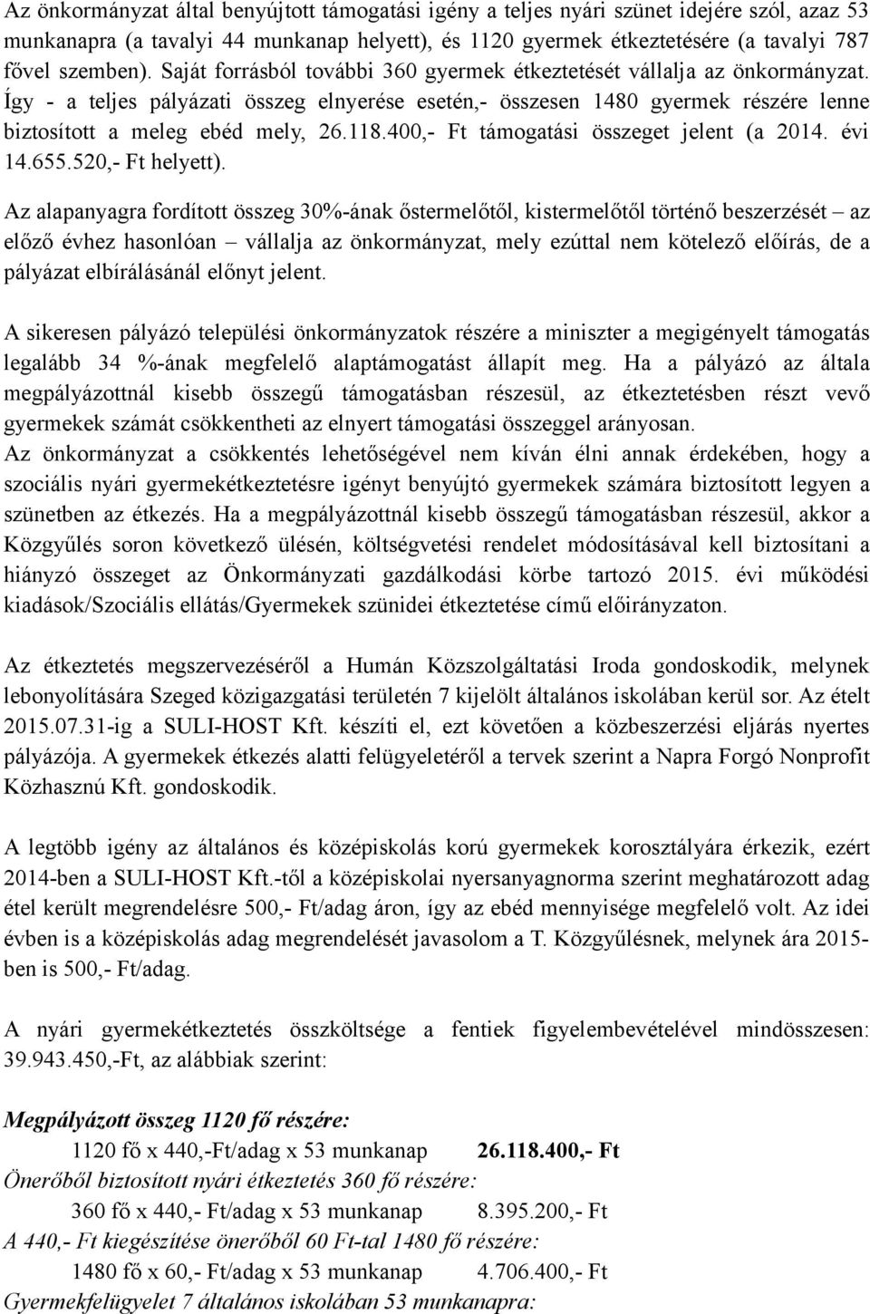 400,- Ft támogatási összeget jelent (a 2014. évi 14.655.520,- Ft helyett).