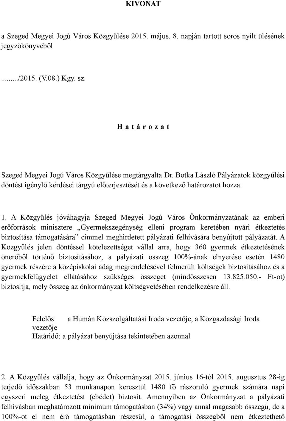 A Közgyűlés jóváhagyja Szeged Megyei Jogú Város Önkormányzatának az emberi erőforrások minisztere Gyermekszegénység elleni program keretében nyári étkeztetés biztosítása támogatására címmel