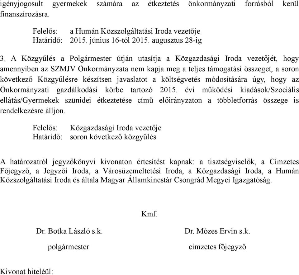 javaslatot a költségvetés módosítására úgy, hogy az Önkormányzati gazdálkodási körbe tartozó 2015.