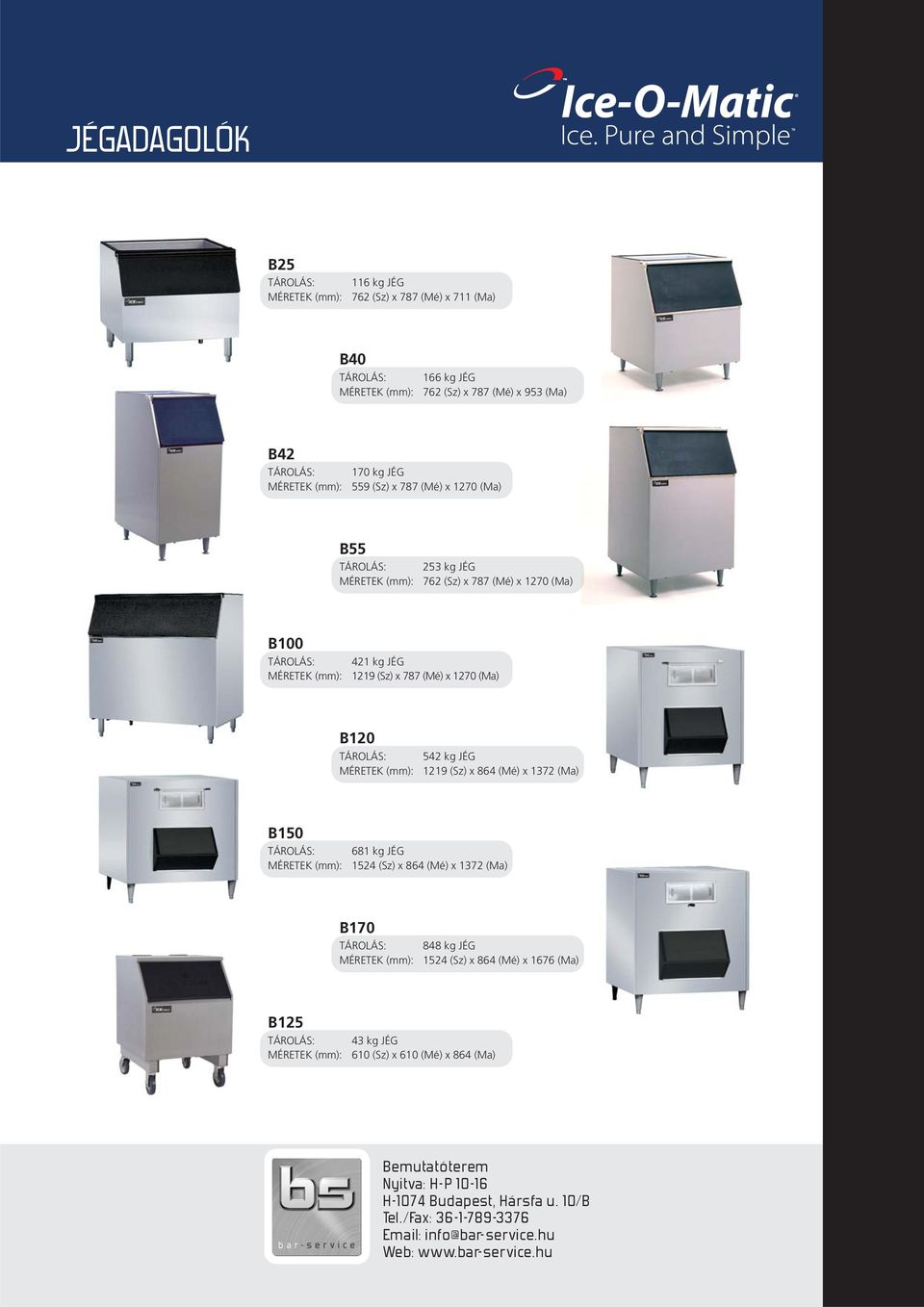 MÉRETEK (mm): 1219 (Sz) x 864 (Mé) x 1372 (Ma) B150 TÁROLÁS: 681 kg JÉG MÉRETEK (mm): 1524 (Sz) x 864 (Mé) x 1372 (Ma) B170 TÁROLÁS: 848 kg JÉG MÉRETEK (mm): 1524 (Sz) x 864 (Mé) x 1676 (Ma) B125