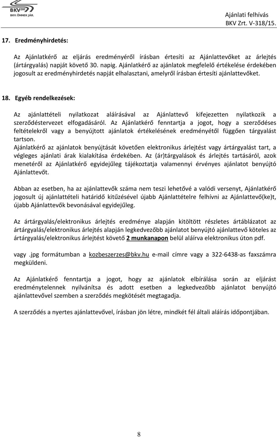 Egyéb rendelkezések: Az ajánlattételi nyilatkozat aláírásával az Ajánlattevő kifejezetten nyilatkozik a szerződéstervezet elfogadásáról.