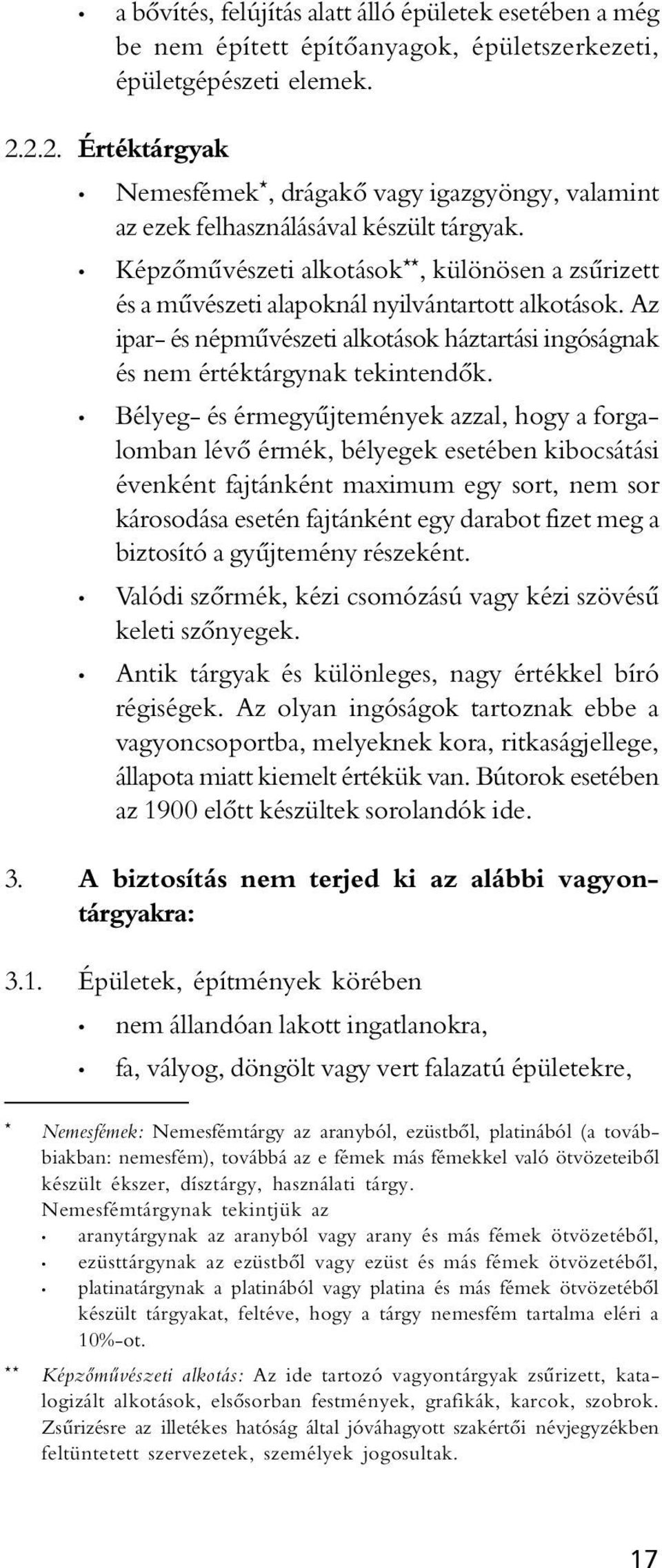 Képzômûvészeti alkotások **, különösen a zsûrizett és a mûvészeti alapoknál nyilvántartott alkotások. Az ipar- és népmûvészeti alkotások háztartási ingóságnak és nem értéktárgynak tekintendôk.