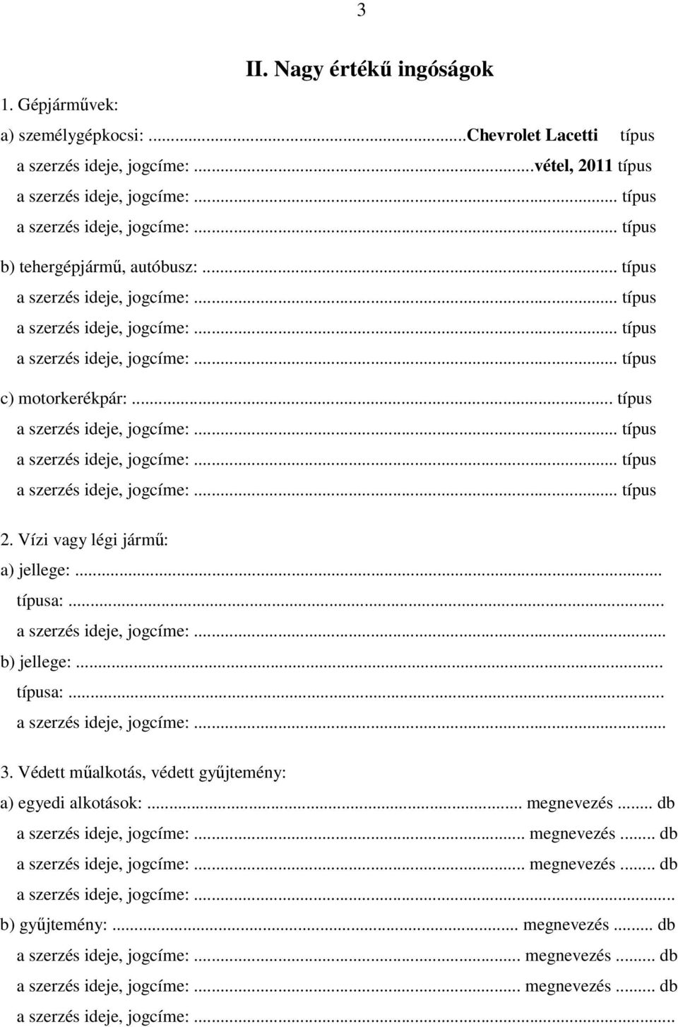 Védett mőalkotás, védett győjtemény: a) egyedi alkotások:... megnevezés... db a szerzés ideje, jogcíme:... megnevezés... db a szerzés ideje, jogcíme:... megnevezés... db a szerzés ideje, jogcíme:... b) győjtemény:.