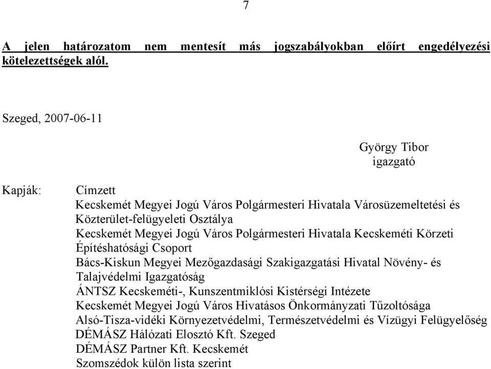 Város Polgármesteri Hivatala Kecskeméti Körzeti Építéshatósági Csoport Bács-Kiskun Megyei Mezőgazdasági Szakigazgatási Hivatal Növény- és Talajvédelmi Igazgatóság ÁNTSZ Kecskeméti-,