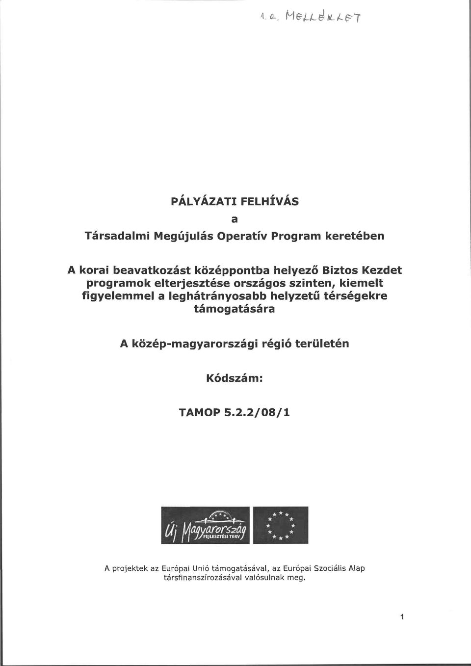 középpontba helyező Biztos Kezdet programok elterjesztése országos szinten, kiemelt figyelemmel a