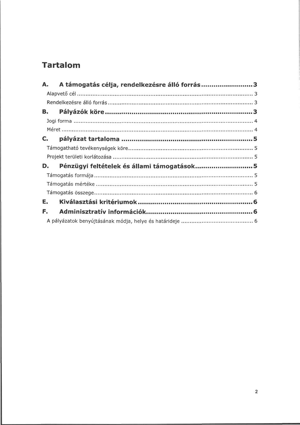 pályázat tartaloma 5 Támogatható tevékenységek köre 5 Projekt területi korlátozása 5 D.