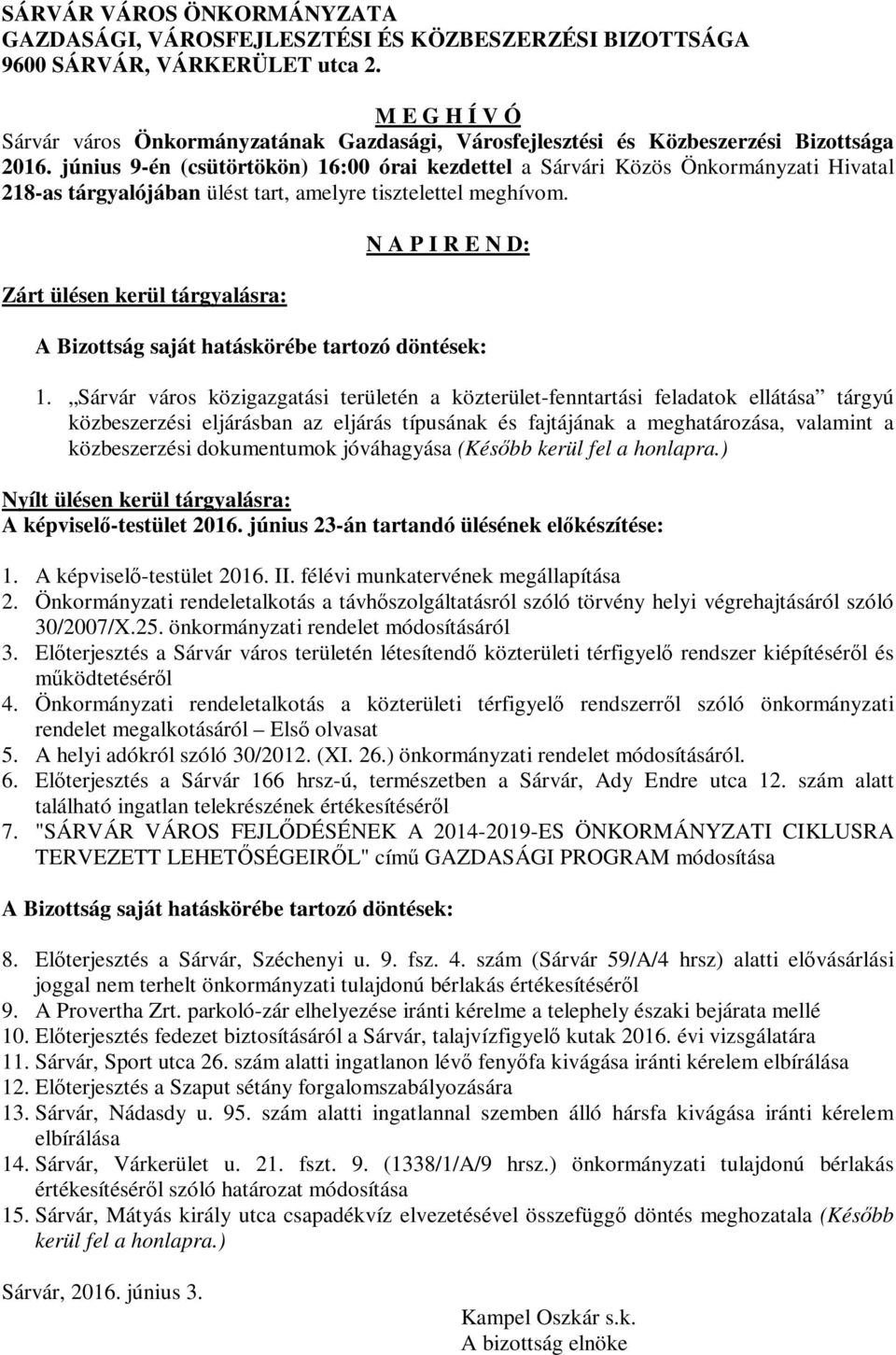 június 9-én (csütörtökön) 16:00 órai kezdettel a Sárvári Közös Önkormányzati Hivatal 218-as tárgyalójában ülést tart, amelyre tisztelettel meghívom.
