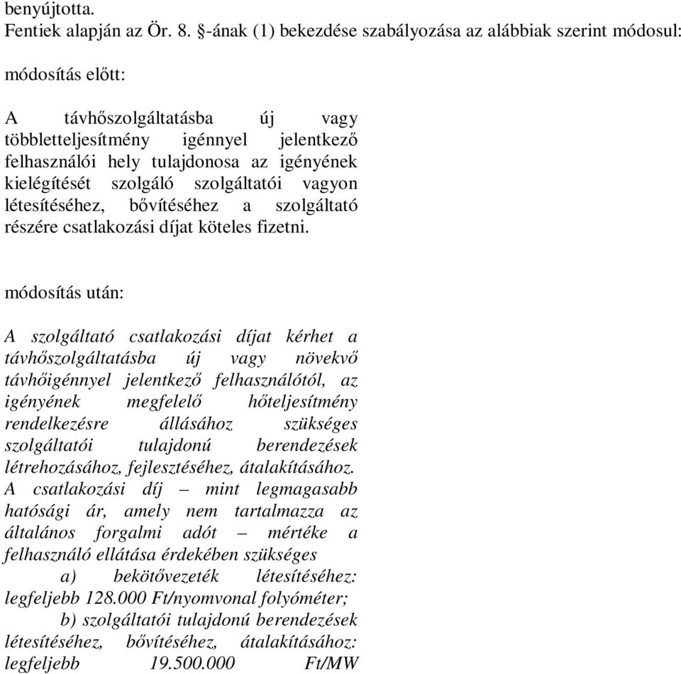 kielégítését szolgáló szolgáltatói vagyon létesítéséhez, bővítéséhez a szolgáltató részére csatlakozási díjat köteles fizetni.