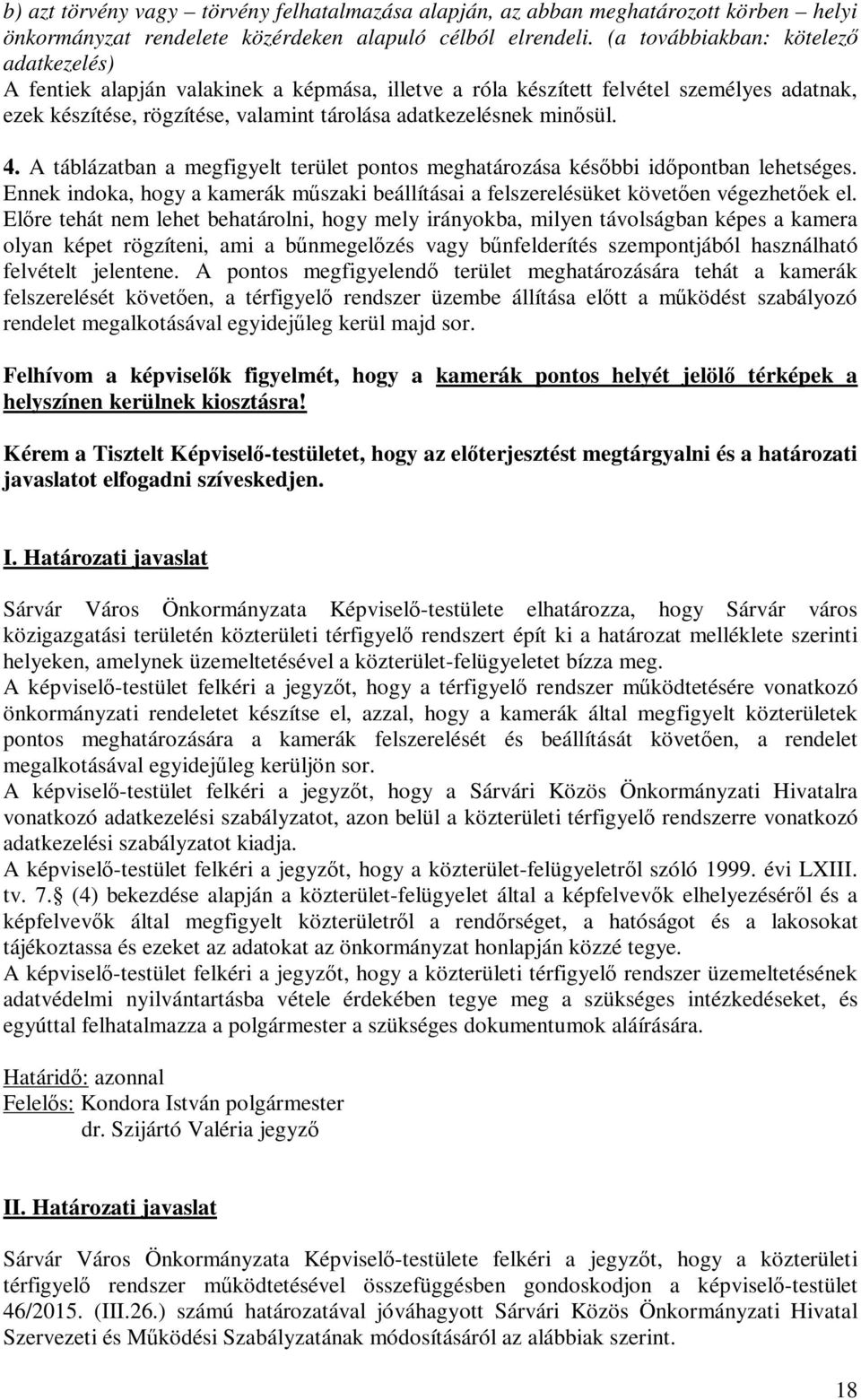 4. A táblázatban a megfigyelt terület pontos meghatározása későbbi időpontban lehetséges. Ennek indoka, hogy a kamerák műszaki beállításai a felszerelésüket követően végezhetőek el.