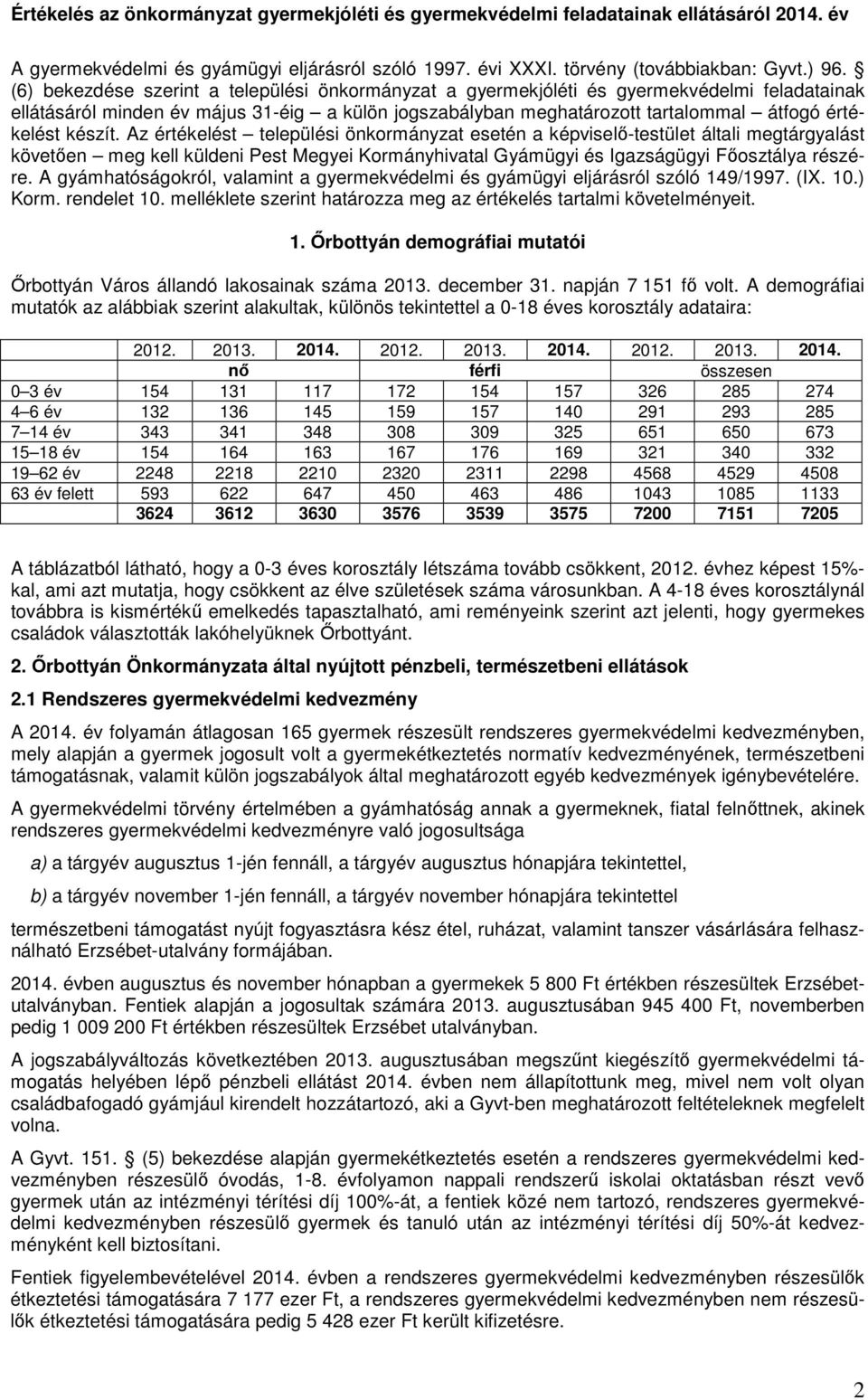 készít. Az értékelést települési önkormányzat esetén a képviselő-testület általi megtárgyalást követően meg kell küldeni Pest Megyei Kormányhivatal Gyámügyi és Igazságügyi Főosztálya részére.