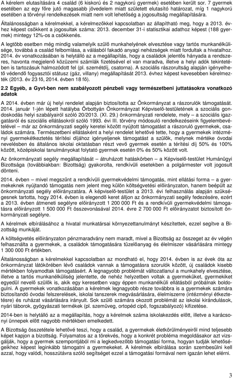 Általánosságban a kérelmekkel, a kérelmezőkkel kapcsolatban az állapítható meg, hogy a 2013. évhez képest csökkent a jogosultak száma: 2013.