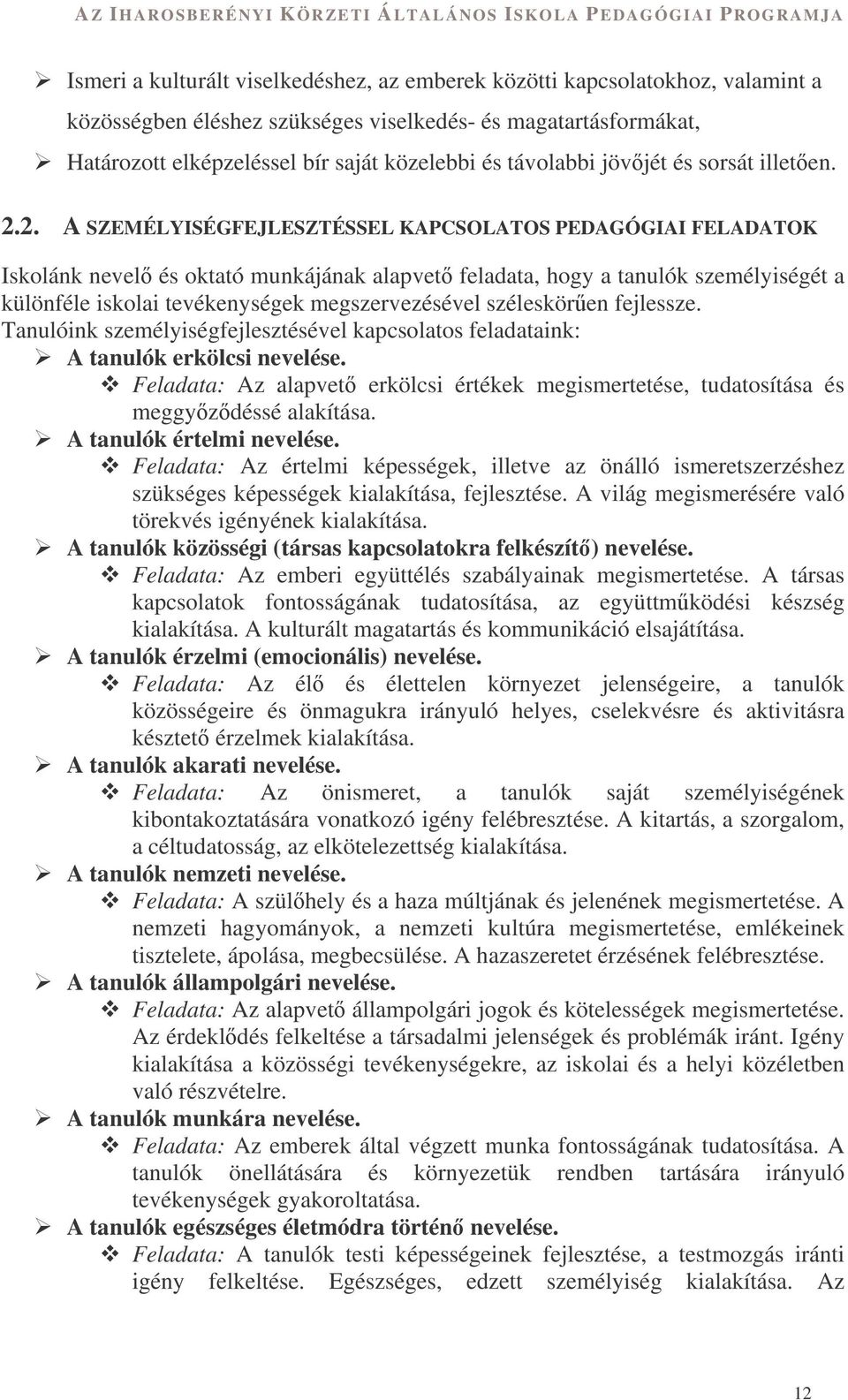 2. A SZEMÉLYISÉGFEJLESZTÉSSEL KAPCSOLATOS PEDAGÓGIAI FELADATOK Iskolánk nevel és oktató munkájának alapvet feladata, hogy a tanulók személyiségét a különféle iskolai tevékenységek megszervezésével