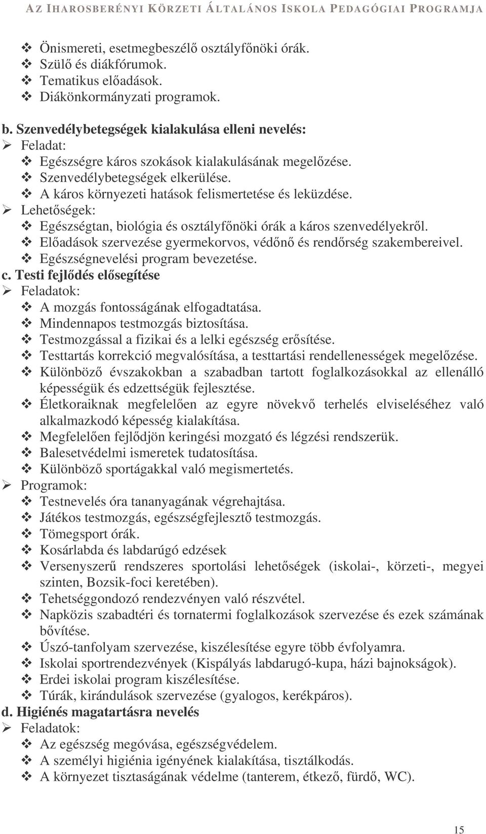 Lehetségek: Egészségtan, biológia és osztályfnöki órák a káros szenvedélyekrl. Eladások szervezése gyermekorvos, védn és rendrség szakembereivel. Egészségnevelési program bevezetése. c.
