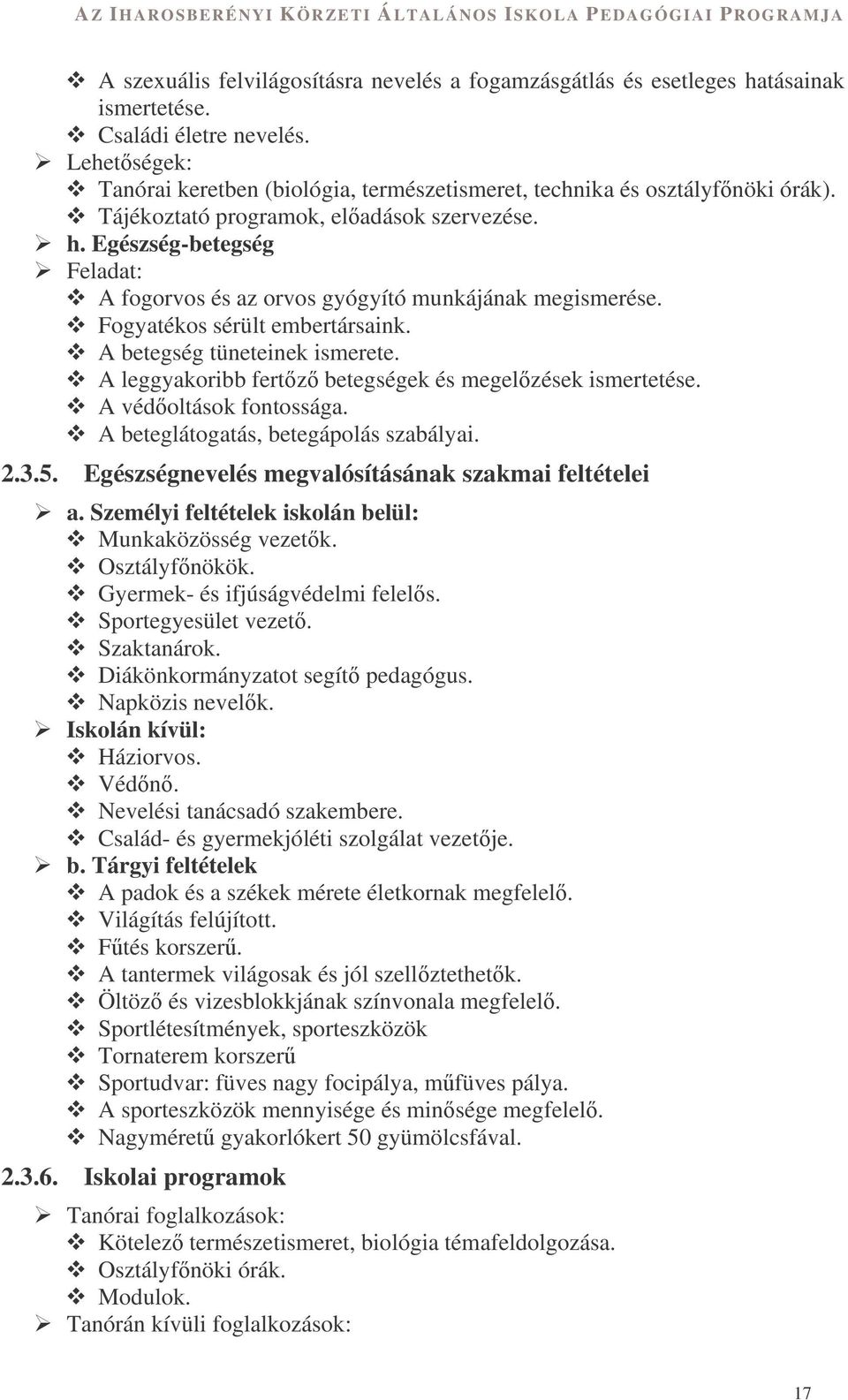Egészség-betegség Feladat: A fogorvos és az orvos gyógyító munkájának megismerése. Fogyatékos sérült embertársaink. A betegség tüneteinek ismerete.
