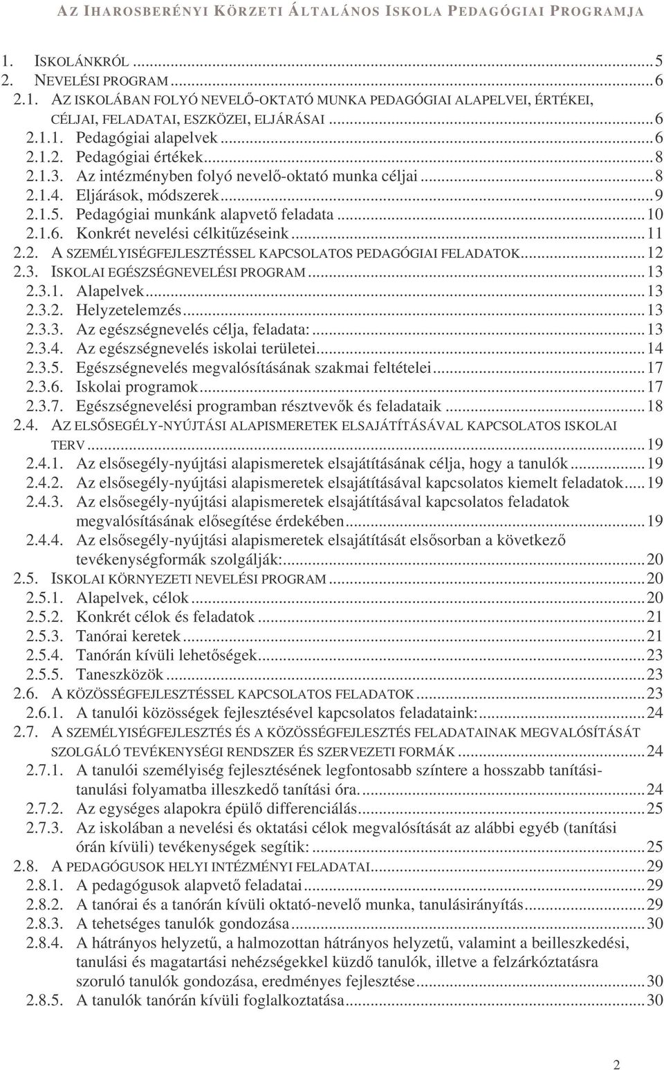..12 2.3. ISKOLAI EGÉSZSÉGNEVELÉSI PROGRAM...13 2.3.1. Alapelvek...13 2.3.2. Helyzetelemzés...13 2.3.3. Az egészségnevelés célja, feladata:...13 2.3.4. Az egészségnevelés iskolai területei...14 2.3.5.