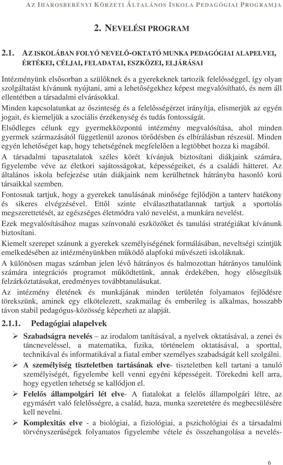 szolgáltatást kívánunk nyújtani, ami a lehetségekhez képest megvalósítható, és nem áll ellentétben a társadalmi elvárásokkal.