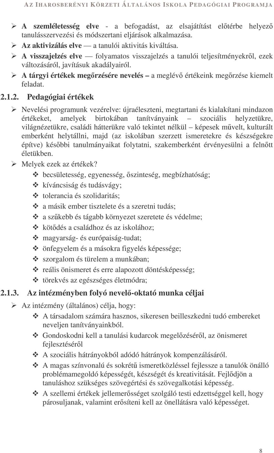 2. Pedagógiai értékek Nevelési programunk vezérelve: újraéleszteni, megtartani és kialakítani mindazon értékeket, amelyek birtokában tanítványaink szociális helyzetükre, világnézetükre, családi
