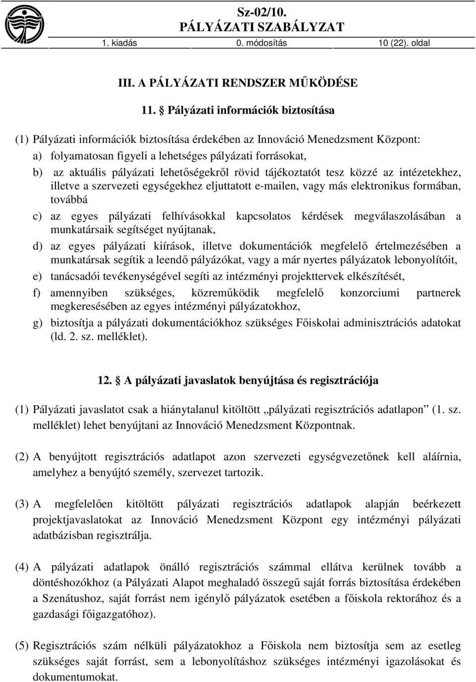 lehetőségekről rövid tájékoztatót tesz közzé az intézetekhez, illetve a szervezeti egységekhez eljuttatott e-mailen, vagy más elektronikus formában, továbbá c) az egyes pályázati felhívásokkal