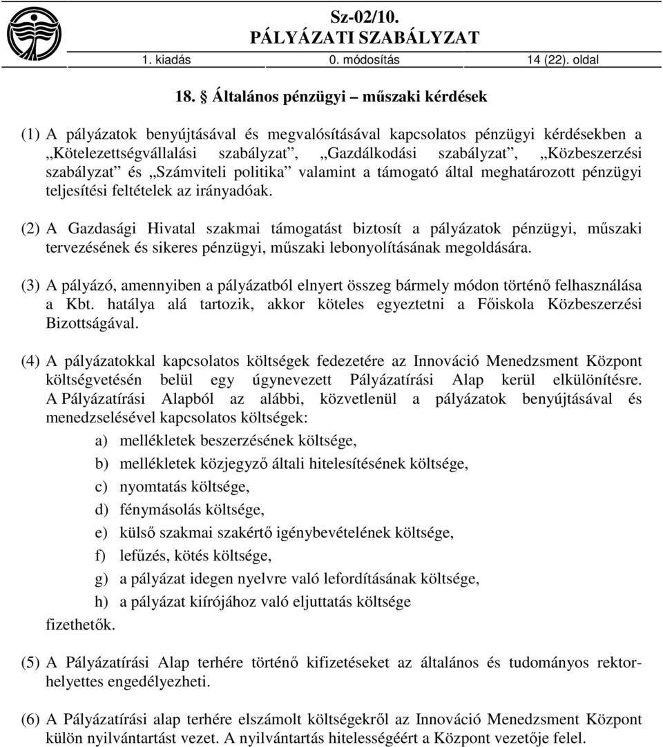 szabályzat és Számviteli politika valamint a támogató által meghatározott pénzügyi teljesítési feltételek az irányadóak.