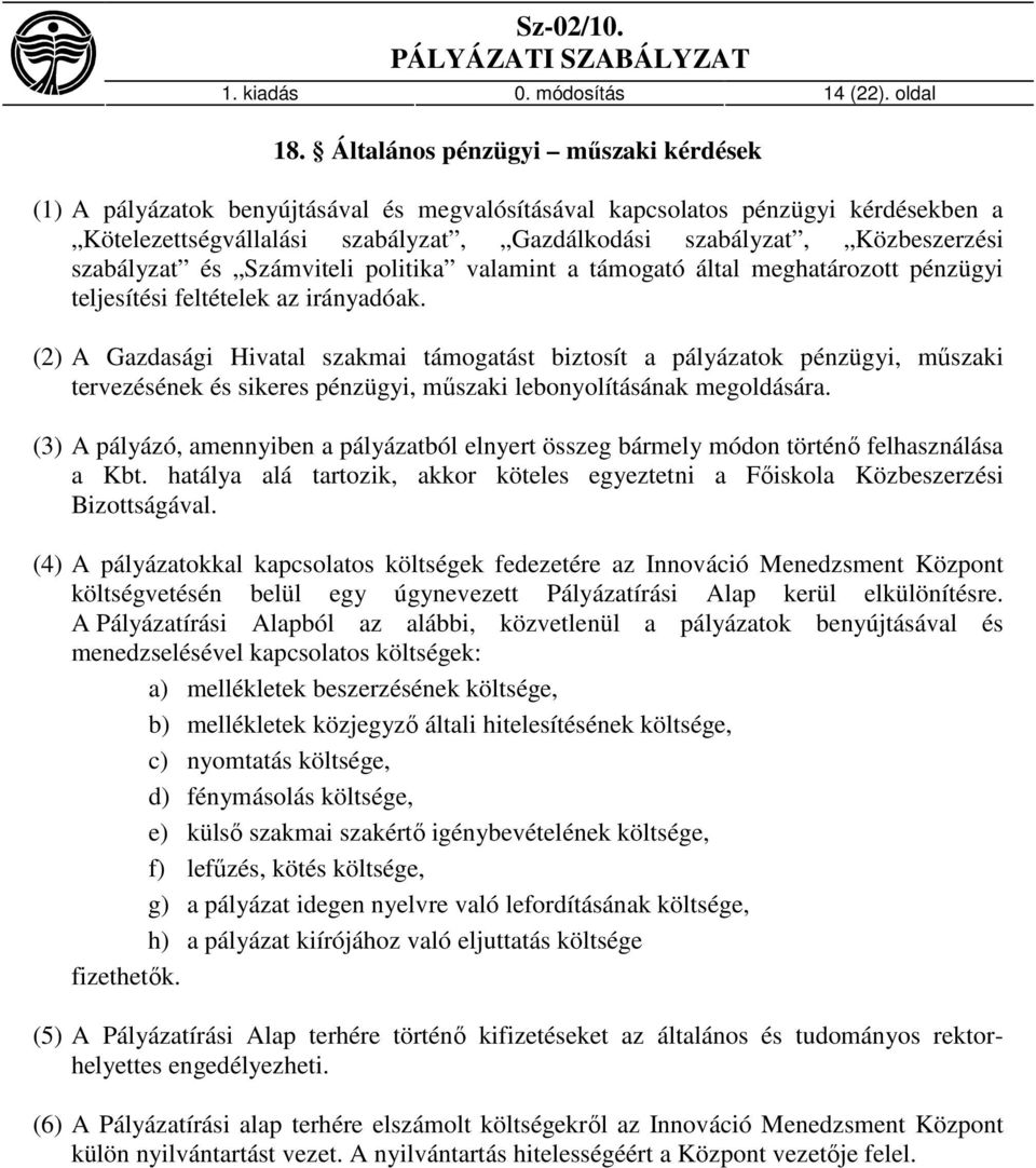 szabályzat és Számviteli politika valamint a támogató által meghatározott pénzügyi teljesítési feltételek az irányadóak.