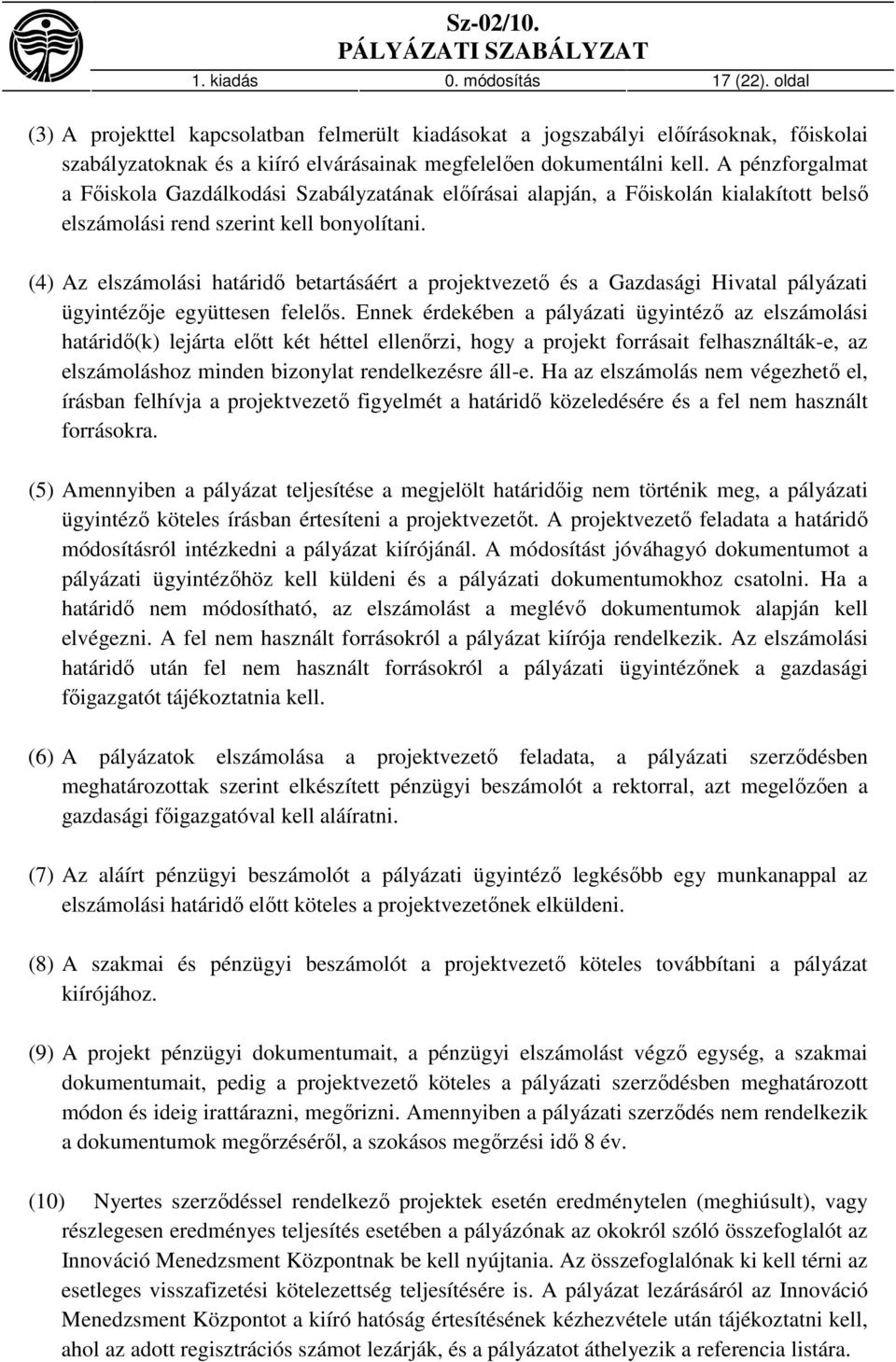 (4) Az elszámolási határidő betartásáért a projektvezető és a Gazdasági Hivatal pályázati ügyintézője együttesen felelős.