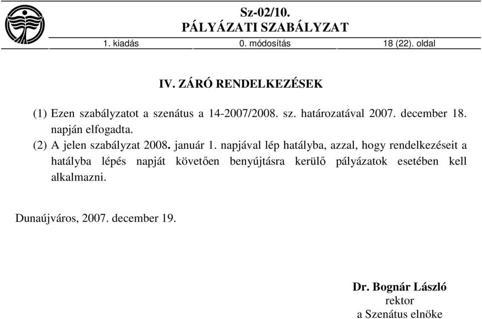 napján elfogadta. (2) A jelen szabályzat 2008. január 1.