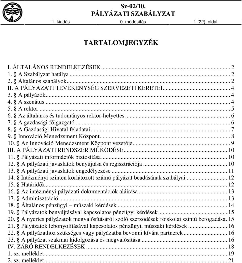 Innováció Menedzsment Központ... 8 10. Az Innováció Menedzsment Központ vezetője... 9 III. A PÁLYÁZATI RENDSZER MŰKÖDÉSE... 10 11. Pályázati információk biztosítása... 10 12.