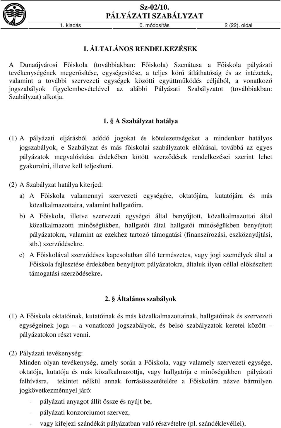 valamint a további szervezeti egységek közötti együttműködés céljából, a vonatkozó jogszabályok figyelembevételével az alábbi Pályázati Szabályzatot (továbbiakban: Szabályzat) alkotja. 1.