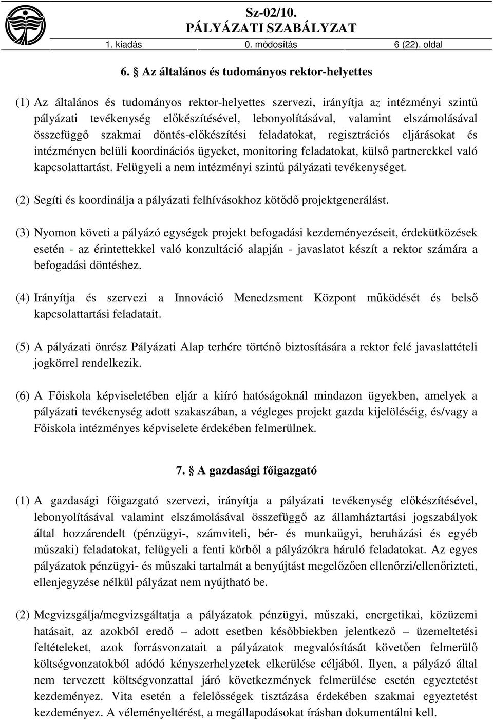 elszámolásával összefüggő szakmai döntés-előkészítési feladatokat, regisztrációs eljárásokat és intézményen belüli koordinációs ügyeket, monitoring feladatokat, külső partnerekkel való