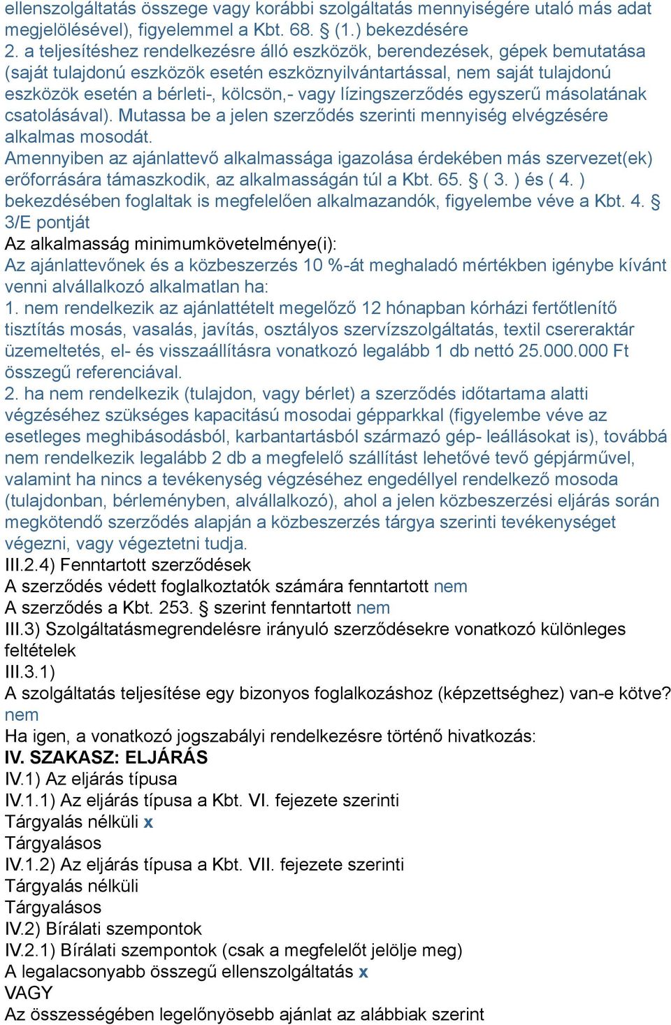 lízingszerződés egyszerű másolatának csatolásával). Mutassa be a jelen szerződés szerinti mennyiség elvégzésére alkalmas mosodát.