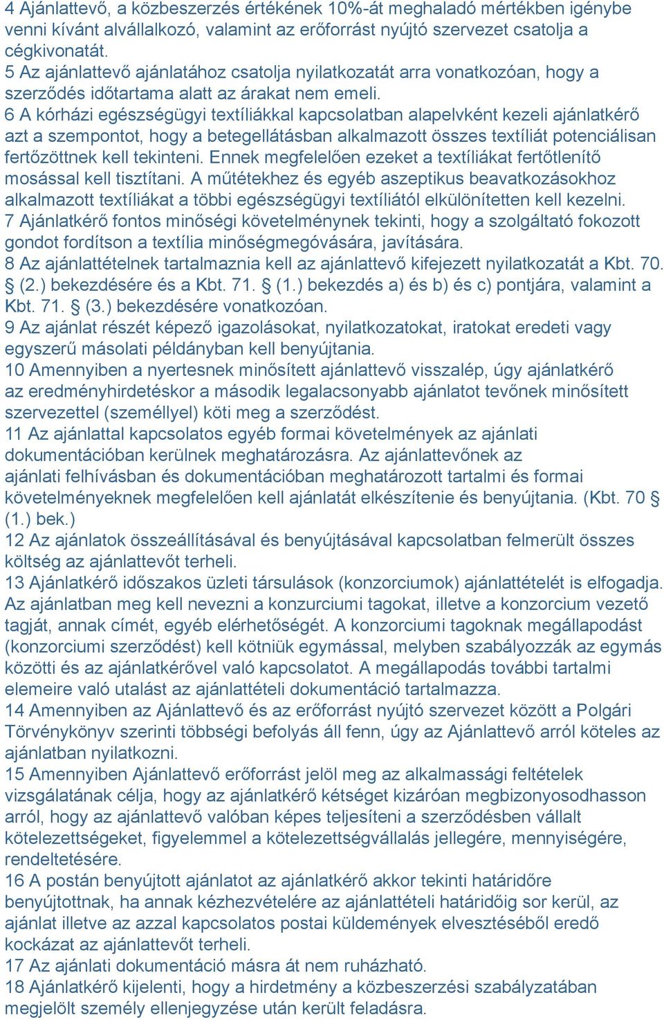 6 A kórházi egészségügyi textíliákkal kapcsolatban alapelvként kezeli ajánlatkérő azt a szempontot, hogy a betegellátásban alkalmazott összes textíliát potenciálisan fertőzöttnek kell tekinteni.