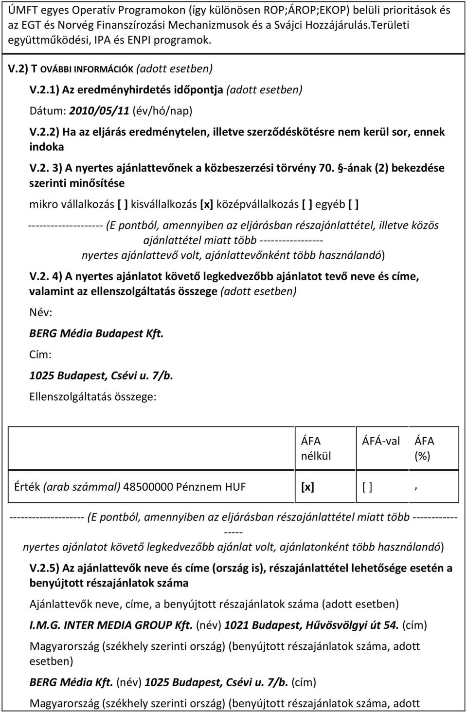 2. 3) A nyertes ajánlattevőnek a közbeszerzési törvény 70.