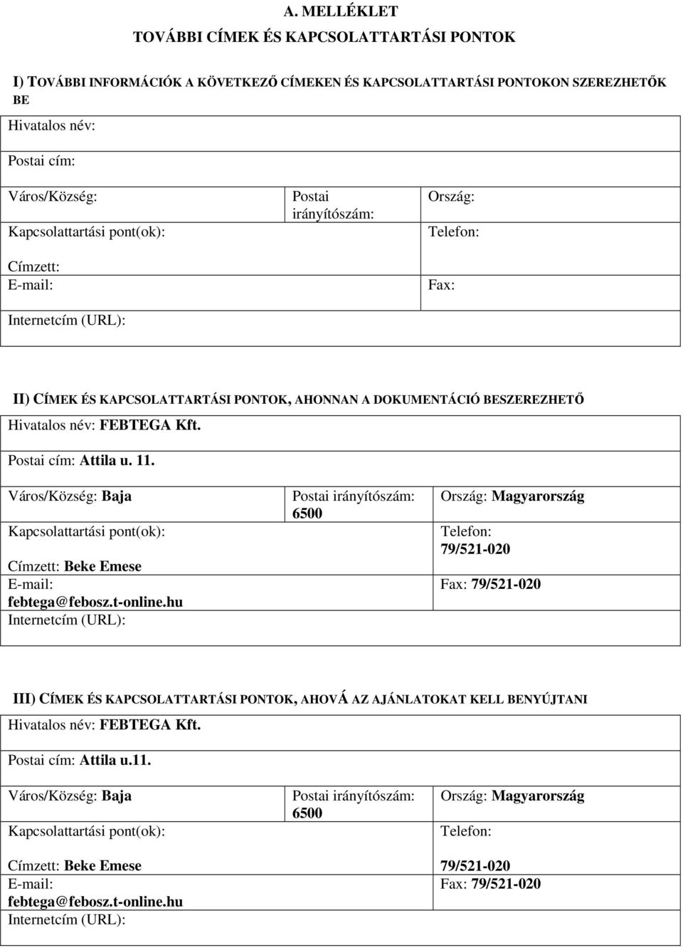 Postai cím: Attila u. 11. Város/Község: Baja Kapcsolattartási pont(ok): Címzett: Beke Emese E-mail: febtega@febosz.t-online.