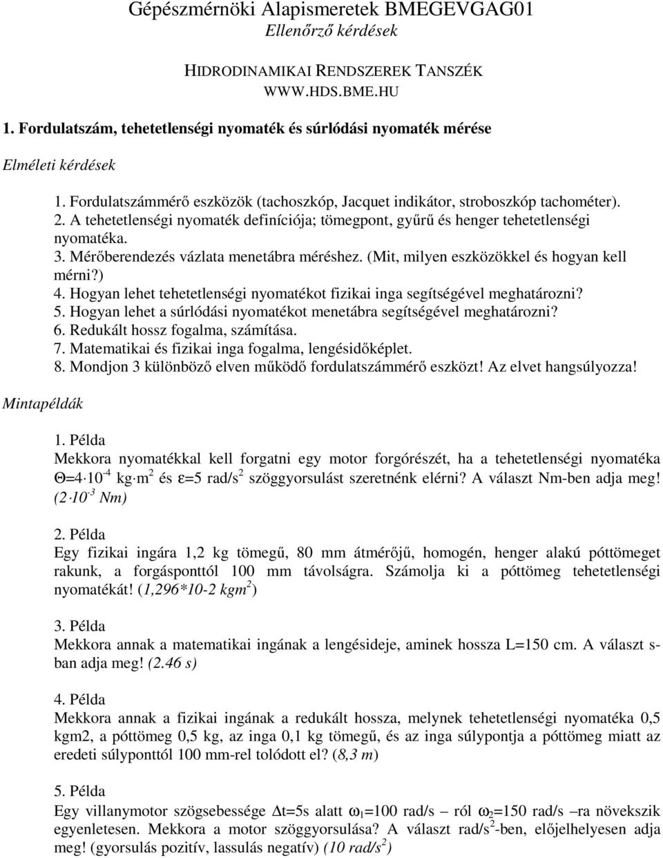 Mérőberendezés vázlata menetábra méréshez. (Mit, milyen eszközökkel és hogyan kell mérni?) 4. Hogyan lehet tehetetlenségi nyomatékot fizikai inga segítségével meghatározni? 5.