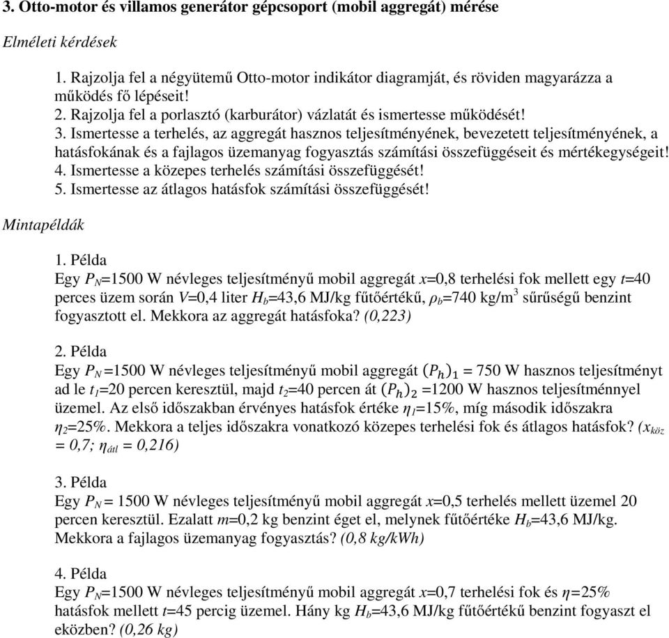 Ismertesse a terhelés, az aggregát hasznos teljesítményének, bevezetett teljesítményének, a hatásfokának és a fajlagos üzemanyag fogyasztás számítási összefüggéseit és mértékegységeit! 4.