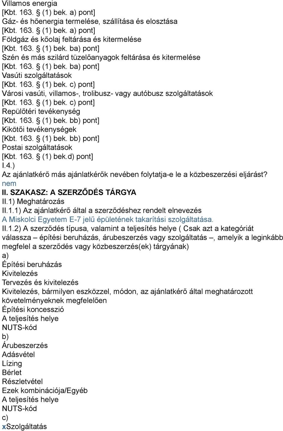 163. (1) bek. bb) pont] Kikötői tevékenységek [Kbt. 163. (1) bek. bb) pont] Postai szolgáltatások [Kbt. 163. (1) bek.d) pont] I.4.