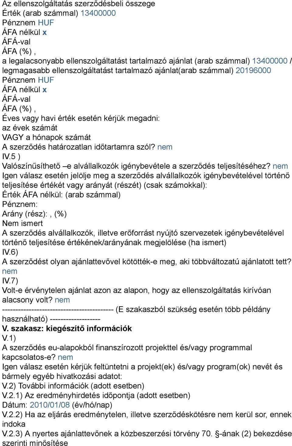 5 ) Valószínűsíthető e alvállalkozók igénybevétele a szerződés teljesítéséhez?