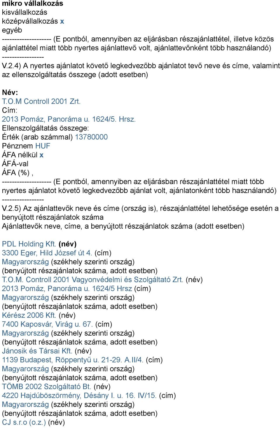 M Controll 2001 Zrt. Cím: 2013 Pomáz, Panoráma u. 1624/5. Hrsz.