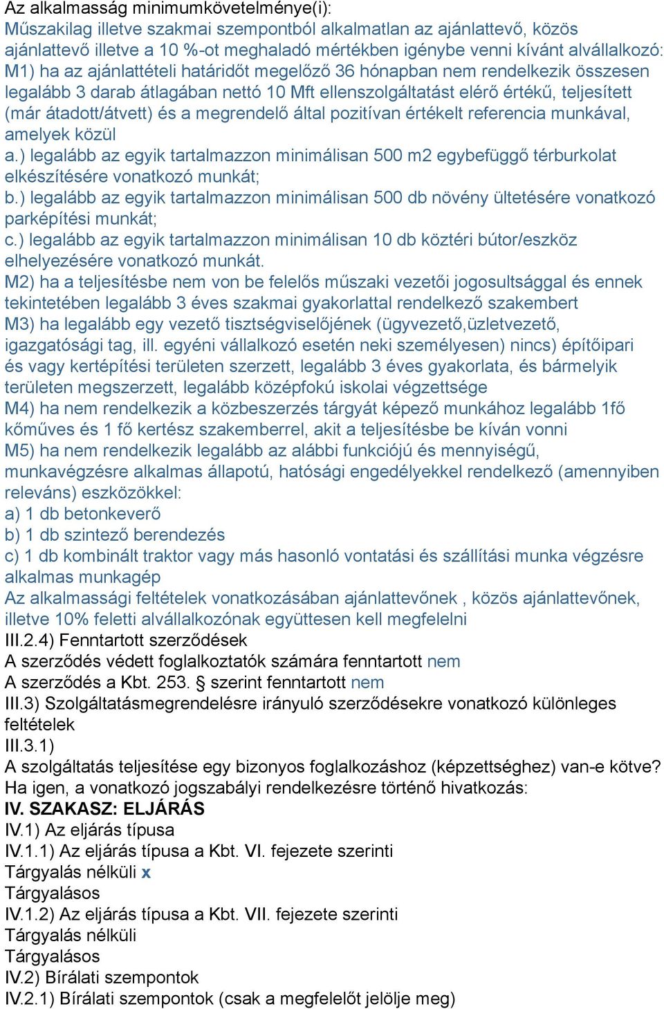 megrendelő által pozitívan értékelt referencia munkával, amelyek közül a.) legalább az egyik tartalmazzon minimálisan 500 m2 egybefüggő térburkolat elkészítésére vonatkozó munkát; b.