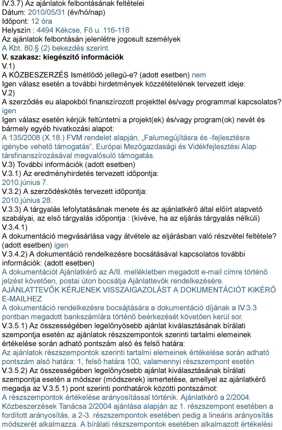 2) A szerződés eu alapokból finanszírozott projekttel és/vagy programmal kapcsolatos?