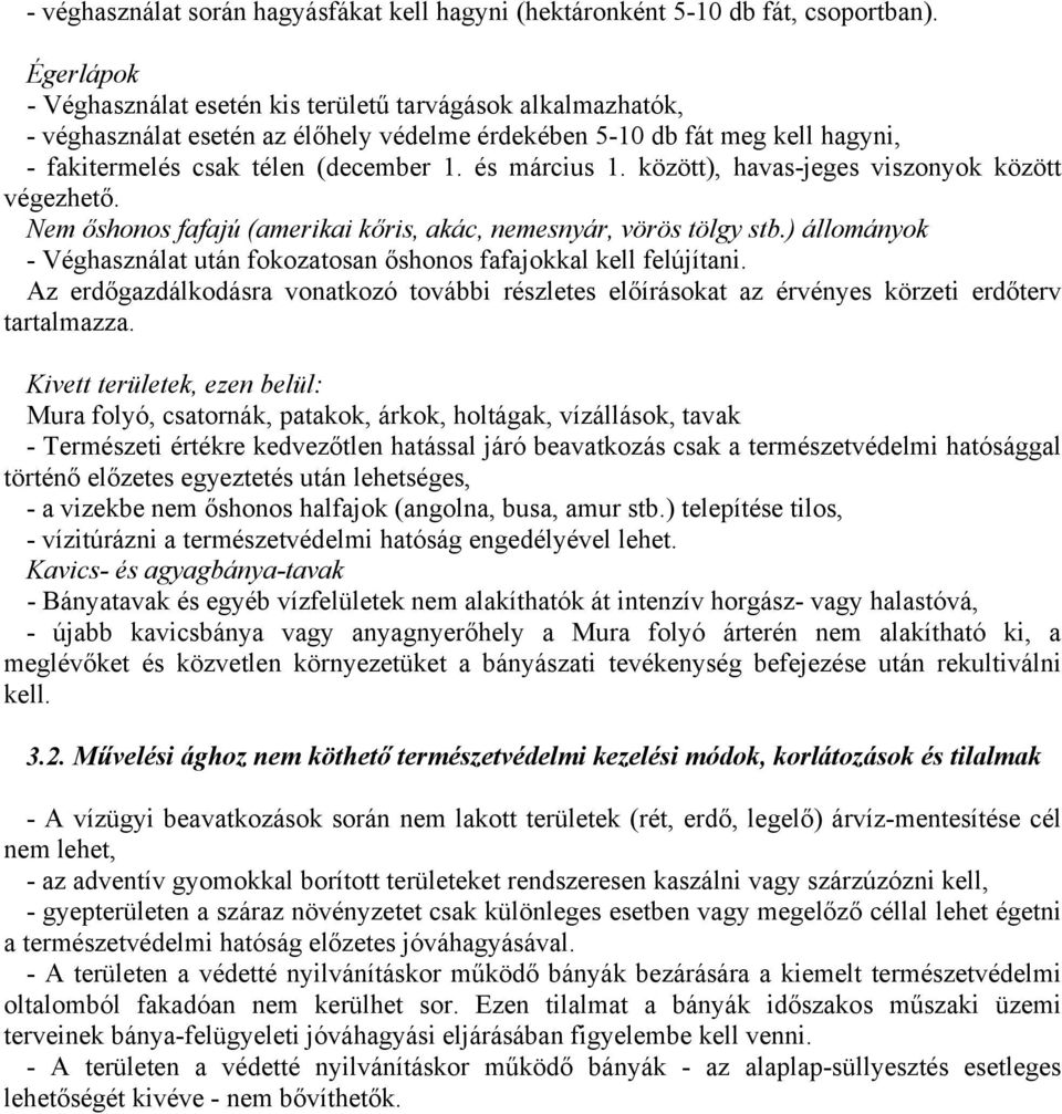 és március 1. között), havas-jeges viszonyok között végezhető. Nem őshonos fafajú (amerikai kőris, akác, nemesnyár, vörös tölgy stb.