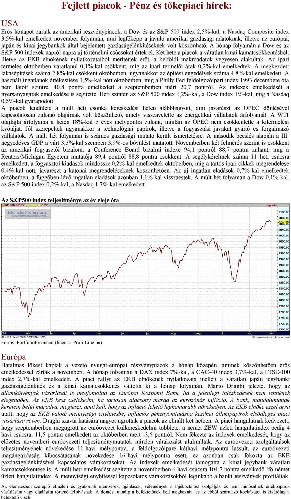 A hónap folyamán a Dow és az S&P 500 indexek napról napra új történelmi csúcsokat értek el.