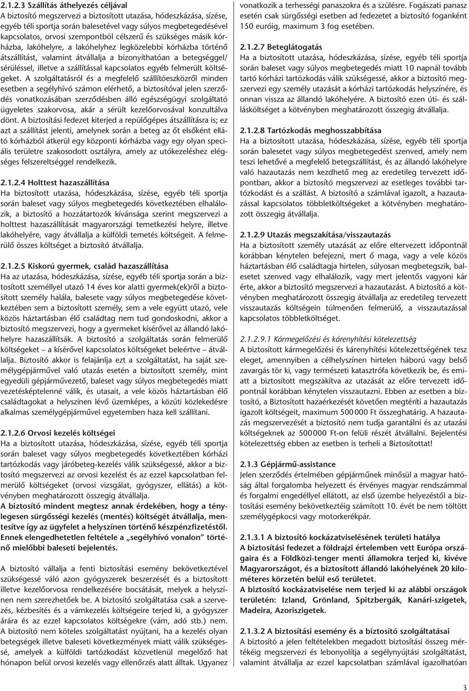 szállítással kapcsolatos egyéb felmerült költségeket.