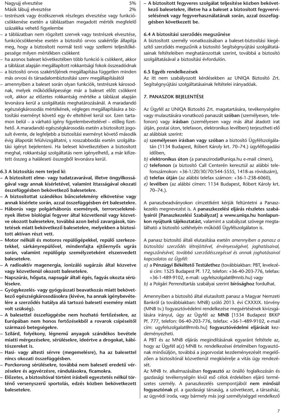 milyen mértékben csökkent ha azonos baleset következtében több funkció is csökkent, akkor a táblázat alapján megállapított rokkantsági fokok összeadódnak a biztosító orvos szakértőjének megállapítása