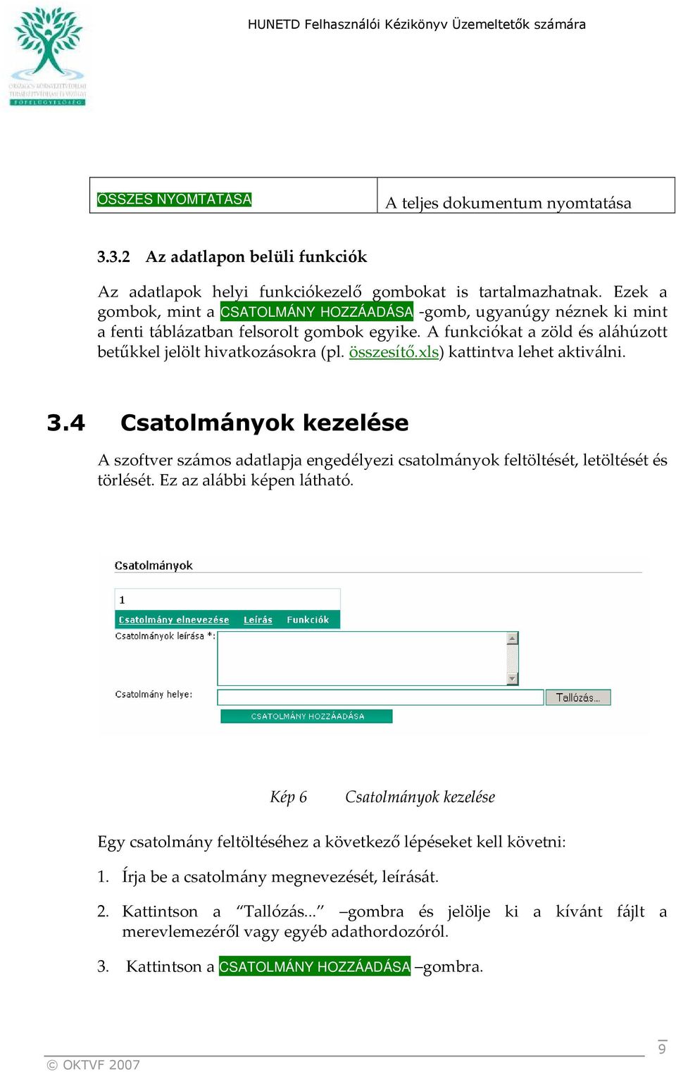 xls) kattintva lehet aktiválni. 3.4 Csatolmányok kezelése A szoftver számos adatlapja engedélyezi csatolmányok feltöltését, letöltését és törlését. Ez az alábbi képen látható.