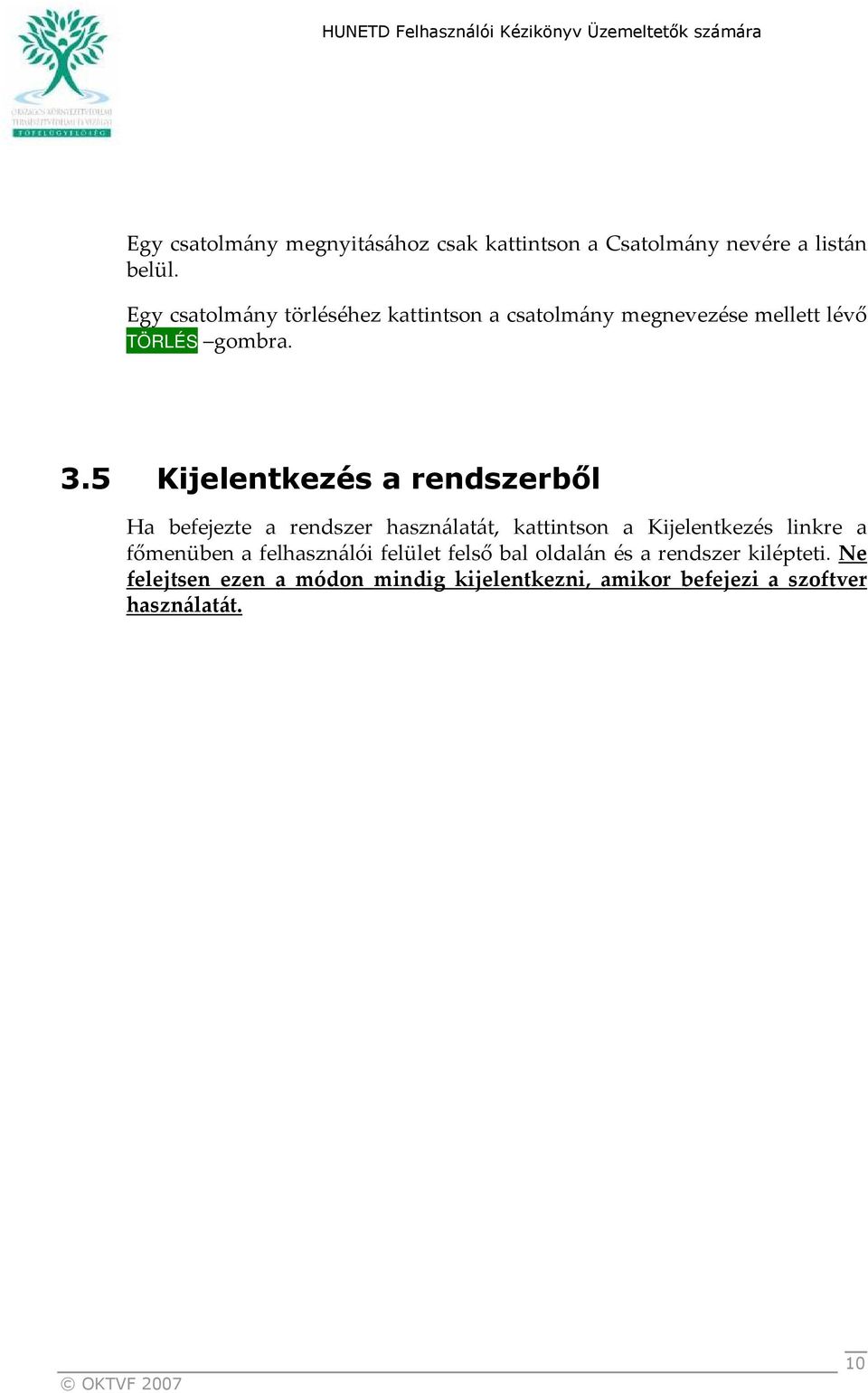 5 Kijelentkezés a rendszerből Ha befejezte a rendszer használatát, kattintson a Kijelentkezés linkre a