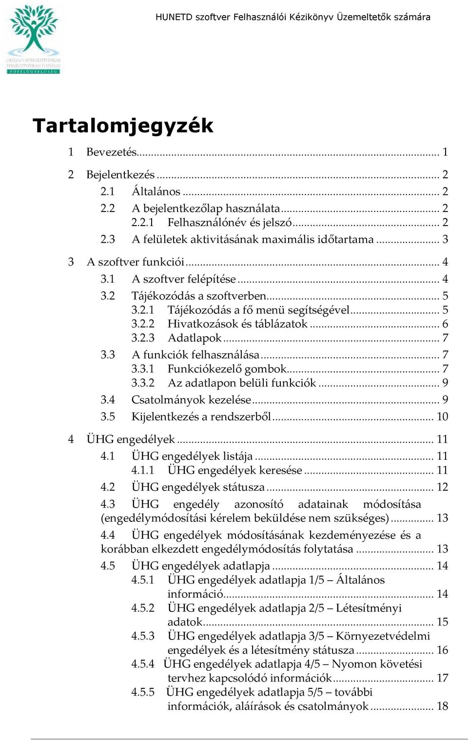 .. 6 3.2.3 Adatlapok... 7 3.3 A funkciók felhasználása... 7 3.3.1 Funkciókezelő gombok... 7 3.3.2 Az adatlapon belüli funkciók... 9 3.4 Csatolmányok kezelése... 9 3.5 Kijelentkezés a rendszerből.