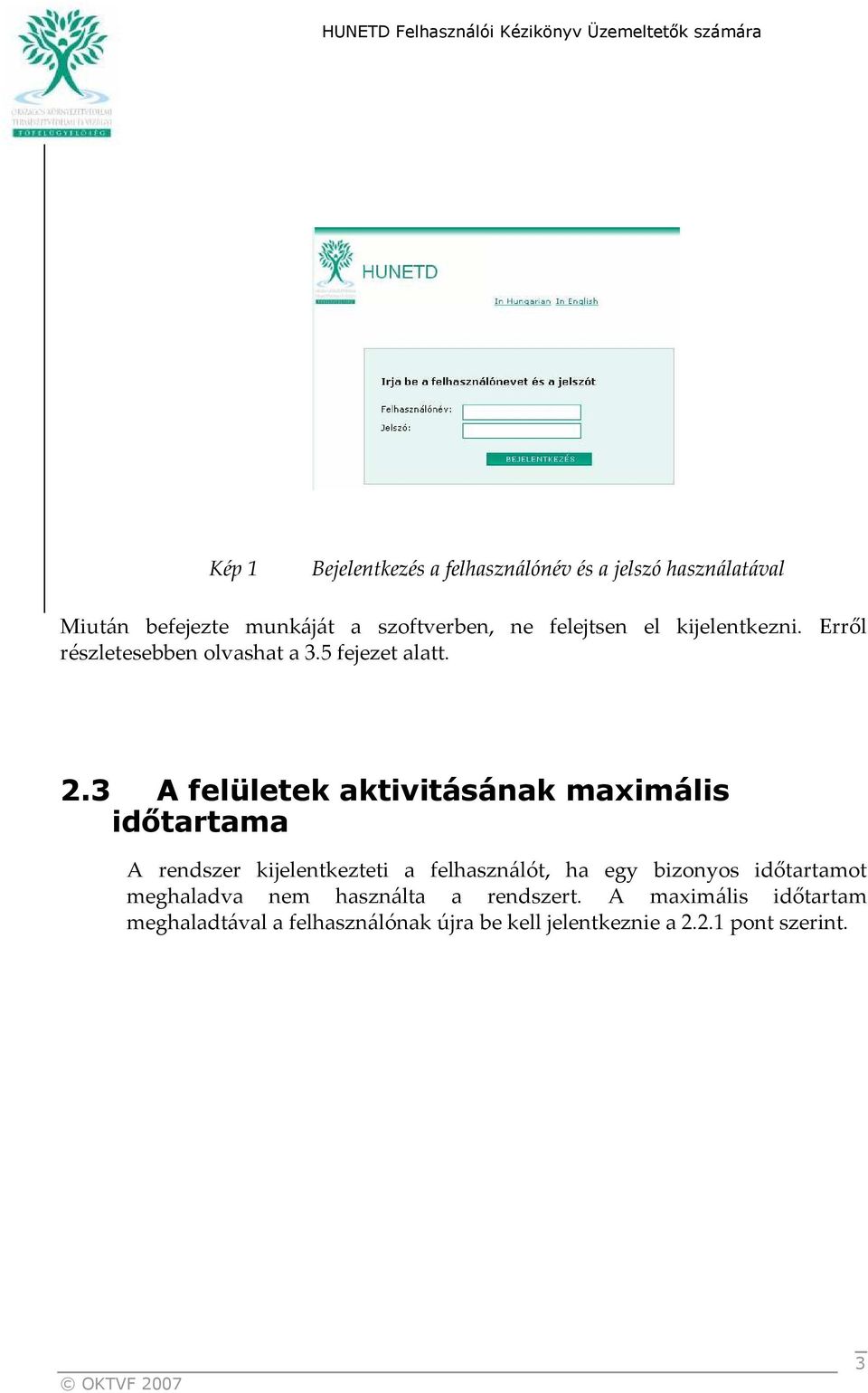 3 A felületek aktivitásának maximális időtartama A rendszer kijelentkezteti a felhasználót, ha egy bizonyos