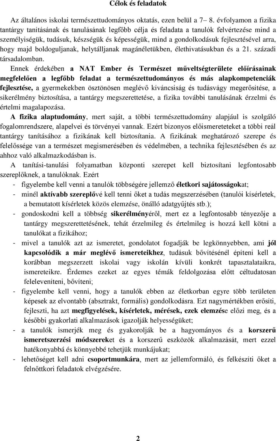 arra, hogy majd boldoguljanak, helytálljanak magánéletükben, élethivatásukban és a 21. századi társadalomban.